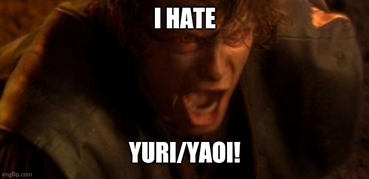 IO TI ODIO | I HATE YURI/YAOI! | image tagged in io ti odio | made w/ Imgflip meme maker