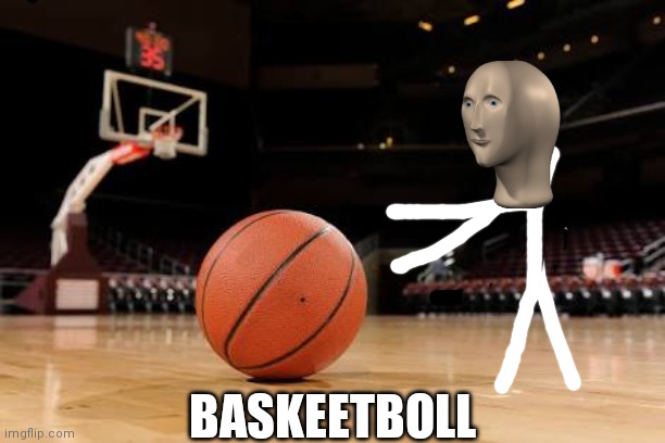 Basketball | BASKEETBOLL | image tagged in basketball | made w/ Imgflip meme maker