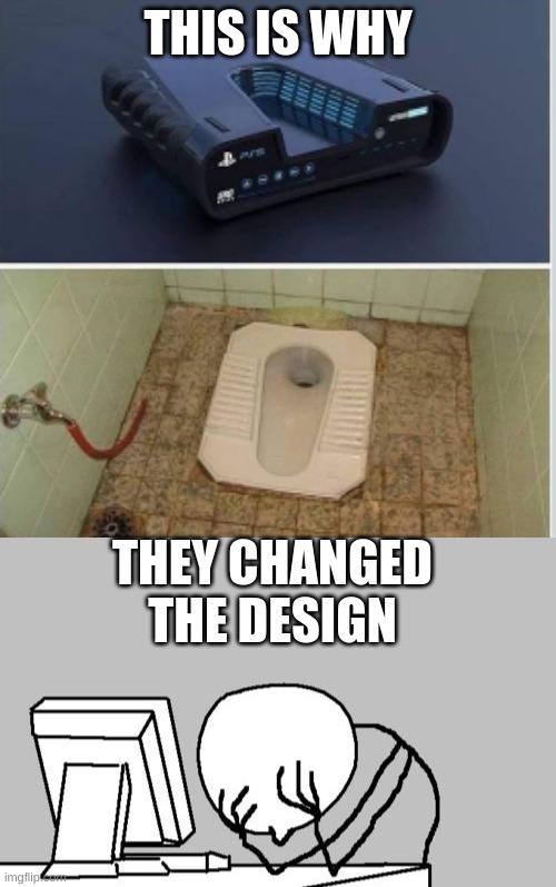 ps5 facepalm | THIS IS WHY; THEY CHANGED THE DESIGN | image tagged in memes,computer guy facepalm | made w/ Imgflip meme maker