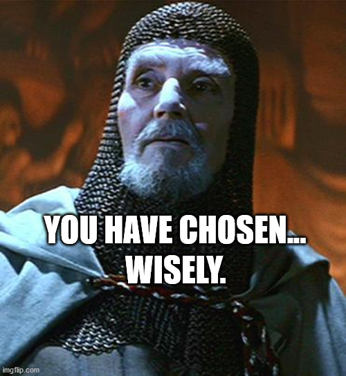 You have chosen... wisely | YOU HAVE CHOSEN... WISELY. | image tagged in you have chosen wisely | made w/ Imgflip meme maker