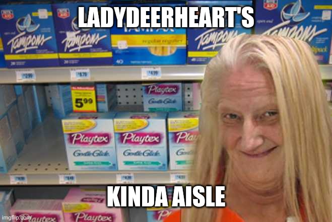 tampon girl  | LADYDEERHEART'S KINDA AISLE | image tagged in tampon girl | made w/ Imgflip meme maker