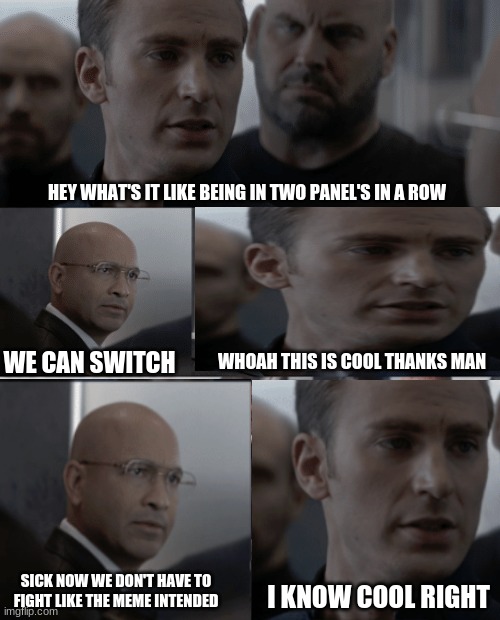 No fighting this time | HEY WHAT'S IT LIKE BEING IN TWO PANEL'S IN A ROW; WHOAH THIS IS COOL THANKS MAN; WE CAN SWITCH; SICK NOW WE DON'T HAVE TO FIGHT LIKE THE MEME INTENDED; I KNOW COOL RIGHT | image tagged in captain america elevator | made w/ Imgflip meme maker