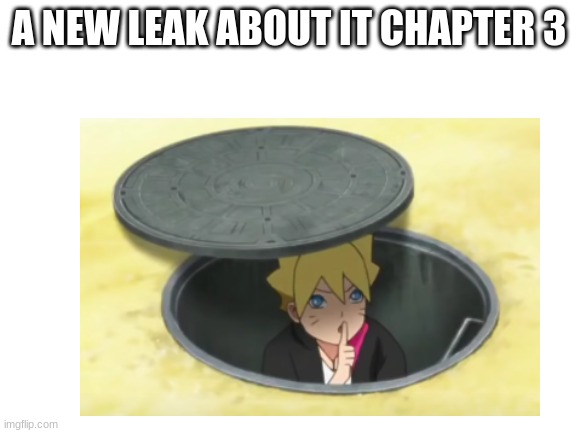 Oh my goodness Boruto is It the entire time | A NEW LEAK ABOUT IT CHAPTER 3 | image tagged in boruto,it chapter 3 | made w/ Imgflip meme maker
