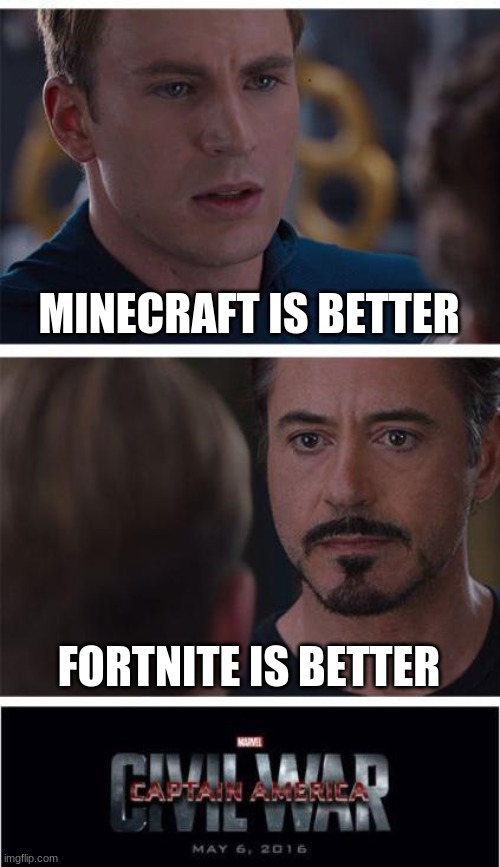 Who would win? *Cough cough* Minecraft *cough cough* | MINECRAFT IS BETTER; FORTNITE IS BETTER | image tagged in memes,marvel civil war 1 | made w/ Imgflip meme maker
