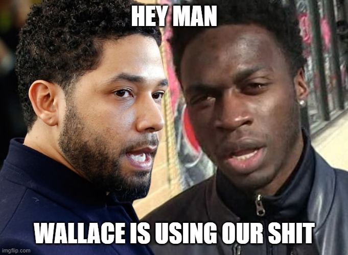 Smollet | HEY MAN; WALLACE IS USING OUR SHIT | image tagged in noose | made w/ Imgflip meme maker