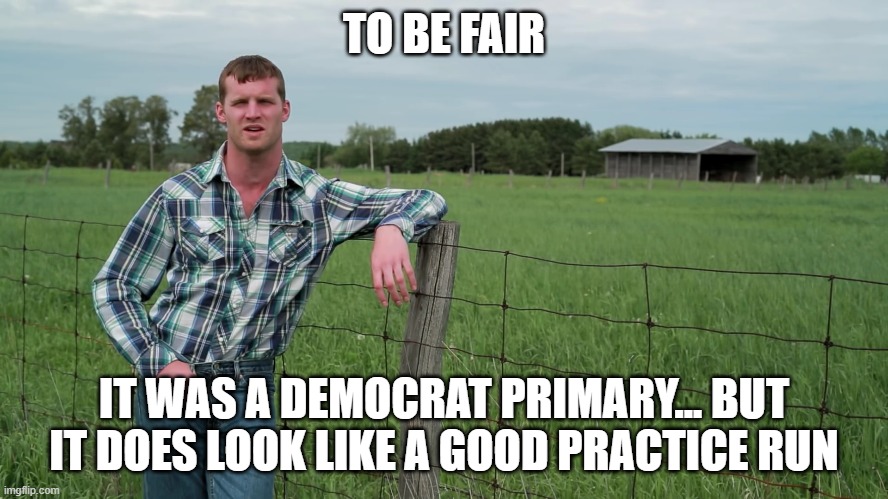 Letterkenny Problems | TO BE FAIR IT WAS A DEMOCRAT PRIMARY... BUT IT DOES LOOK LIKE A GOOD PRACTICE RUN | image tagged in letterkenny problems | made w/ Imgflip meme maker