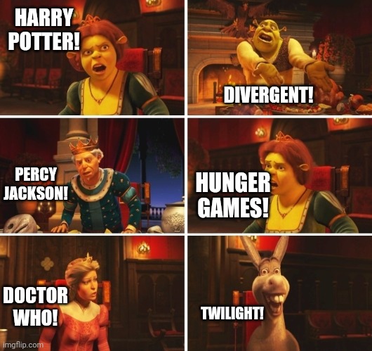 Shrek Fiona Harold Donkey | HARRY POTTER! DIVERGENT! PERCY JACKSON! HUNGER GAMES! DOCTOR WHO! TWILIGHT! | image tagged in shrek fiona harold donkey | made w/ Imgflip meme maker