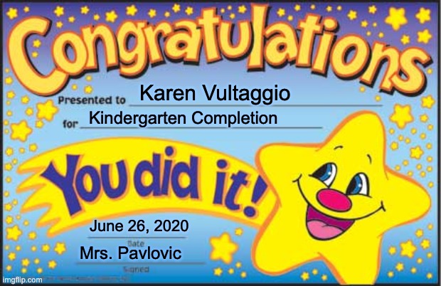k award | Karen Vultaggio; Kindergarten Completion; June 26, 2020; Mrs. Pavlovic | image tagged in memes,happy star congratulations | made w/ Imgflip meme maker