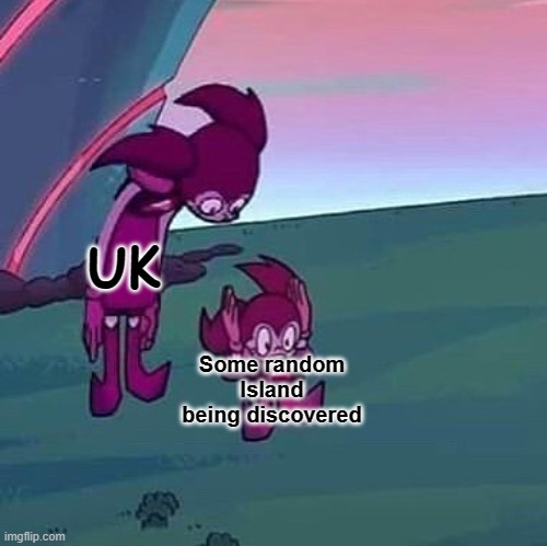 Ah yes, Colonization | UK; Some random Island being discovered | image tagged in spinel looking over herself | made w/ Imgflip meme maker