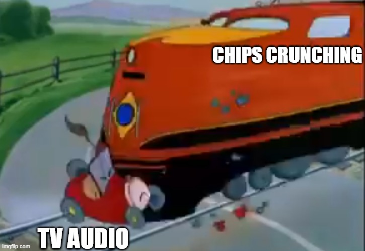 Car’s Dead | CHIPS CRUNCHING; TV AUDIO | image tagged in cars dead | made w/ Imgflip meme maker