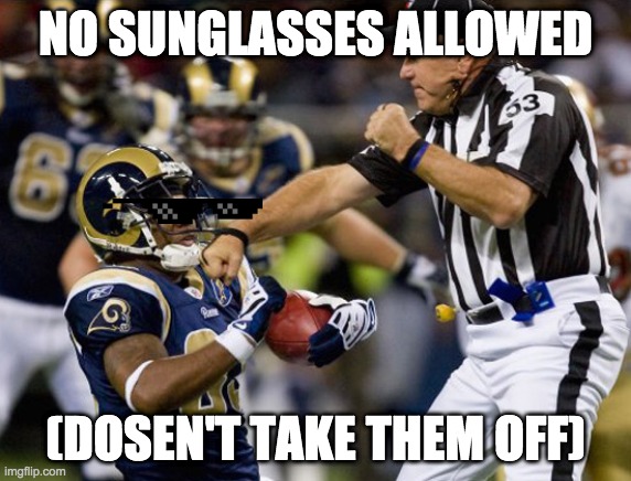 the ref teacher | NO SUNGLASSES ALLOWED; (DOSEN'T TAKE THEM OFF) | image tagged in nfl punch | made w/ Imgflip meme maker