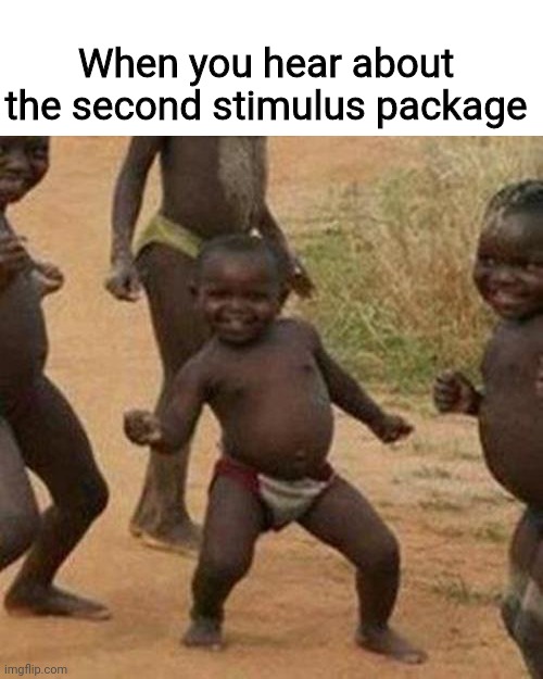 Second stimulus package | When you hear about the second stimulus package | image tagged in memes,third world success kid,dank memes,funny memes | made w/ Imgflip meme maker