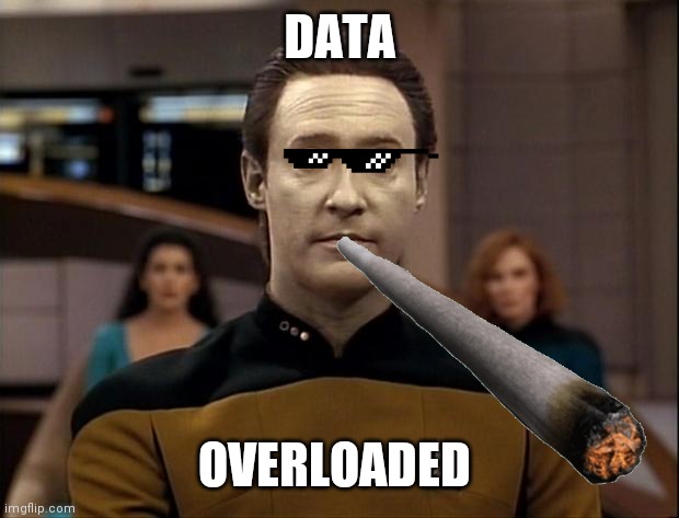 Data overloaded | DATA; OVERLOADED | image tagged in startrek | made w/ Imgflip meme maker
