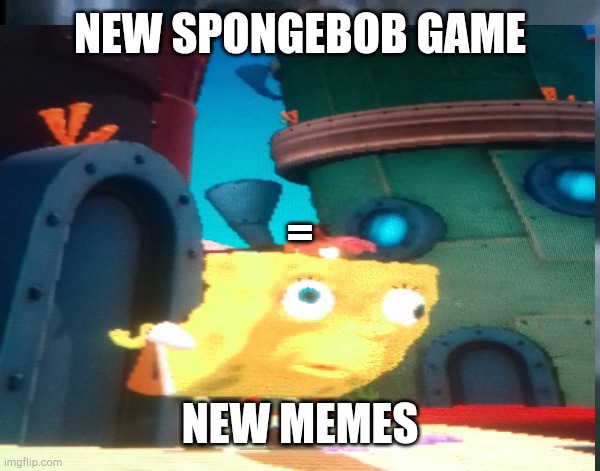 nEw SpOnGeBoB gAmE | NEW SPONGEBOB GAME; =; NEW MEMES | image tagged in mocking spongebob | made w/ Imgflip meme maker