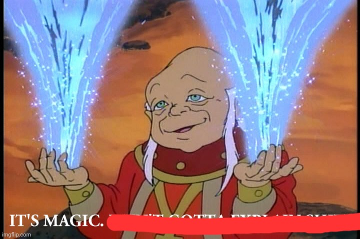It's Magic, I Ain't Gotta Explain Shit | image tagged in it's magic i ain't gotta explain shit | made w/ Imgflip meme maker