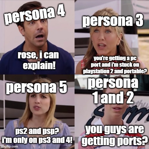 ports | persona 4; persona 3; rose, i can
 explain! you're getting a pc port and i'm stuck on playstation 2 and portable? persona 5; persona 1 and 2; you guys are getting ports? ps2 and psp? i'm only on ps3 and 4! | image tagged in rose i can explain,memes,persona | made w/ Imgflip meme maker