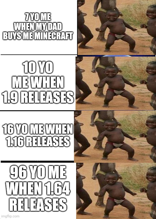 Minecraft | 7 YO ME WHEN MY DAD BUYS ME MINECRAFT; 10 YO ME WHEN 1.9 RELEASES; 16 YO ME WHEN 1.16 RELEASES; 96 YO ME WHEN 1.64 RELEASES | image tagged in memes,expanding brain | made w/ Imgflip meme maker