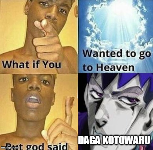 What if you wanted to go to Heaven | DAGA KOTOWARU | image tagged in what if you wanted to go to heaven | made w/ Imgflip meme maker