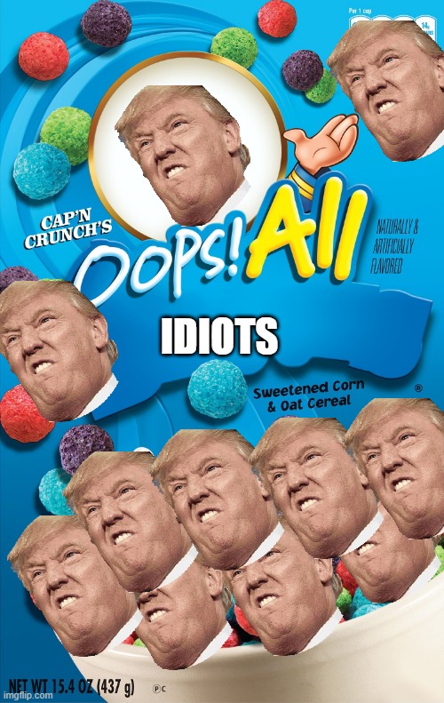 Oops! All Berries | IDIOTS | image tagged in oops all berries | made w/ Imgflip meme maker