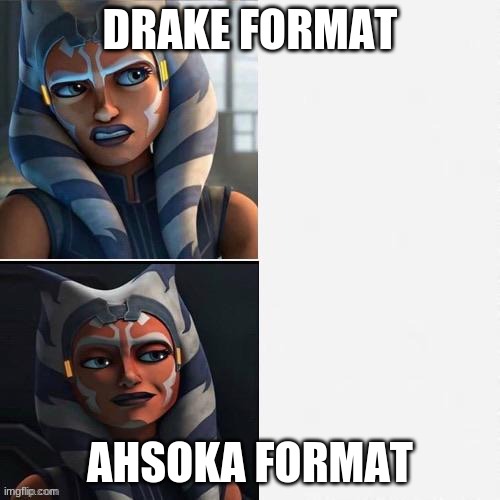 Ahsoka New Drake Template |  DRAKE FORMAT; AHSOKA FORMAT | image tagged in ahsoka new drake template | made w/ Imgflip meme maker