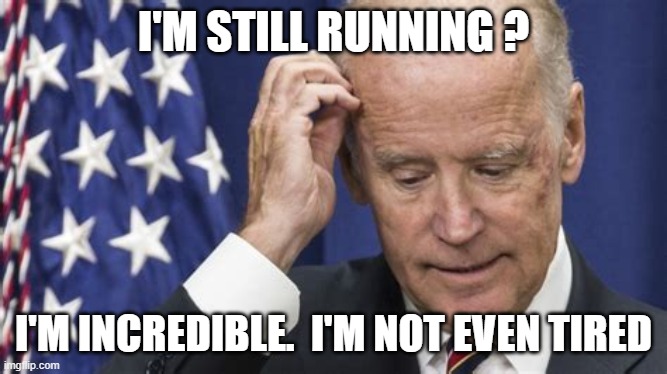 I'M STILL RUNNING ? I'M INCREDIBLE.  I'M NOT EVEN TIRED | made w/ Imgflip meme maker