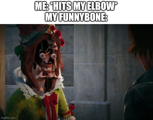 ASSASSINS CREED UNITY GLITCH | ME: *HITS MY ELBOW*
MY FUNNYBONE: | image tagged in assassins creed unity glitch | made w/ Imgflip meme maker