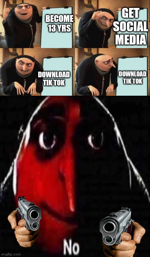 GET SOCIAL MEDIA; BECOME 13 YRS; DOWNLOAD TIK TOK; DOWNLOAD TIK TOK | image tagged in despicable me diabolical plan gru template,no gru | made w/ Imgflip meme maker