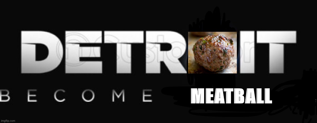 MEATBALL | made w/ Imgflip meme maker