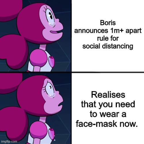 UK in June 2020 be like | Boris announces 1m+ apart rule for social distancing; Realises that you need to wear a face-mask now. | image tagged in spinel | made w/ Imgflip meme maker