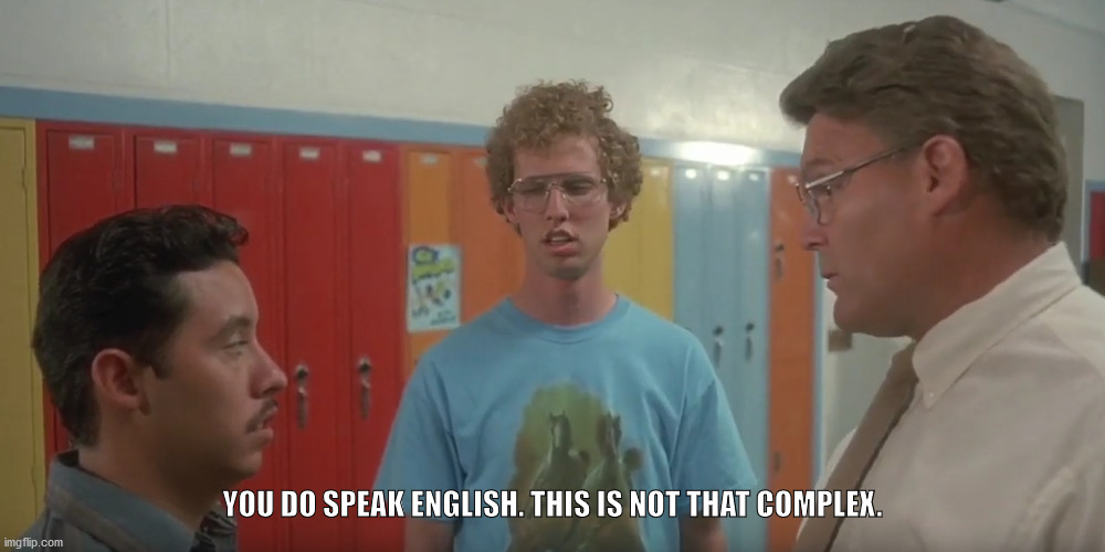 This is not that complex | YOU DO SPEAK ENGLISH. THIS IS NOT THAT COMPLEX. | image tagged in napoleon dynamite,pedro sanchez,this isn't that hard,it's not rocket science | made w/ Imgflip meme maker