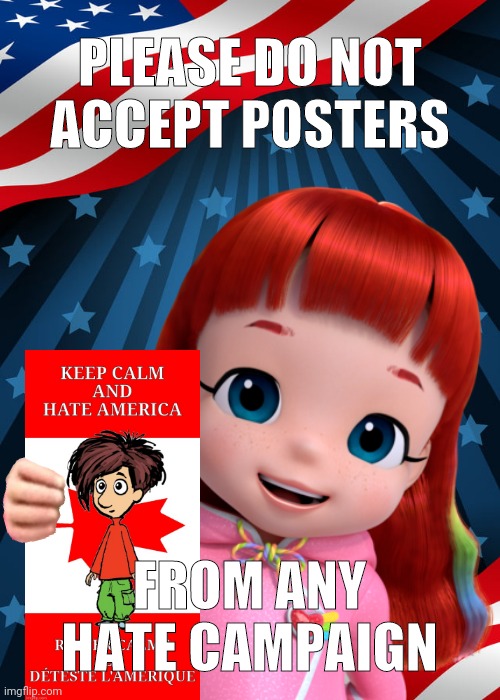 Please Do NOT Accept Posters From ANY Hate Campaign | PLEASE DO NOT
ACCEPT POSTERS; FROM ANY
HATE CAMPAIGN | image tagged in united states | made w/ Imgflip meme maker