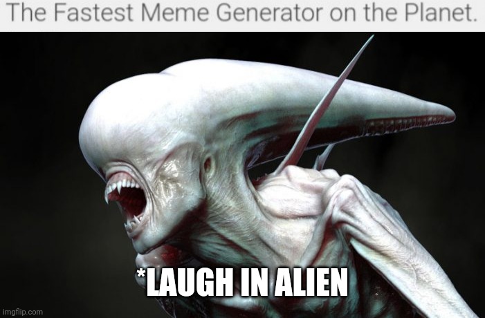 On the planet | *LAUGH IN ALIEN | image tagged in hilarious alien laughing,imgflip,memes | made w/ Imgflip meme maker