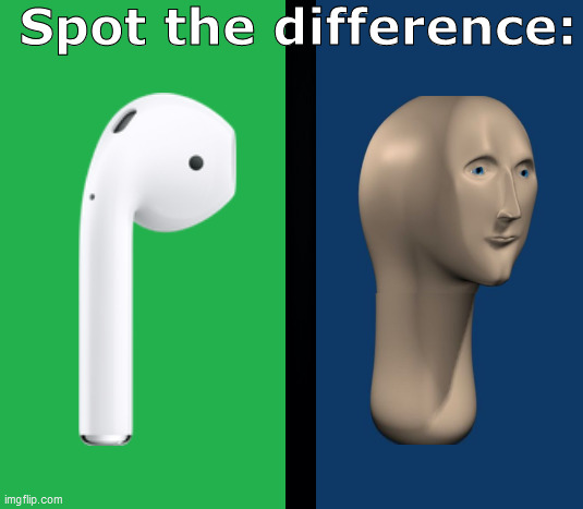 Spot the difference: | image tagged in meme man,air,pod,pods,meme,man | made w/ Imgflip meme maker