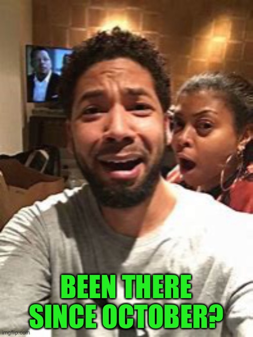Jussie Smollett | BEEN THERE SINCE OCTOBER? | image tagged in jussie smollett | made w/ Imgflip meme maker