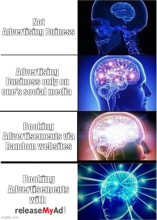 Advertisement | Not Advertising Buiness; Advertising Business only on one's social media; Booking Advertisements via Random websites; Booking Advertisements with | image tagged in memes,expanding brain | made w/ Imgflip meme maker