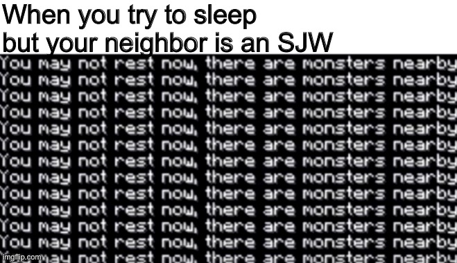 Call this racist and you will regret it. | When you try to sleep but your neighbor is an SJW | image tagged in you may not rest now,memes,minecraft,sjw,sjw triggered | made w/ Imgflip meme maker