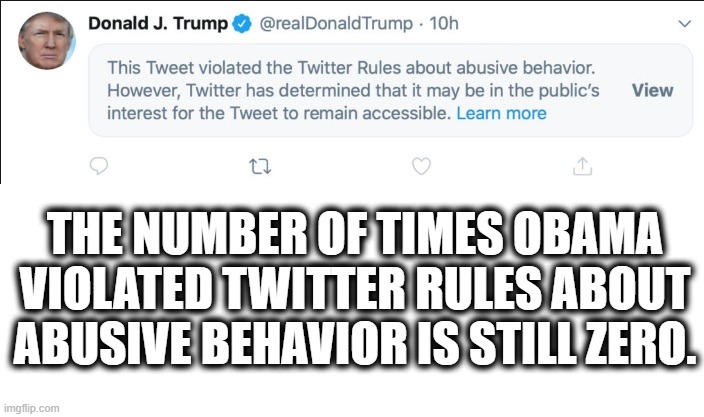 Classy stuff. | THE NUMBER OF TIMES OBAMA VIOLATED TWITTER RULES ABOUT ABUSIVE BEHAVIOR IS STILL ZERO. | image tagged in wannabe dictator,loser,donald trump,twitter,abuse,violence | made w/ Imgflip meme maker