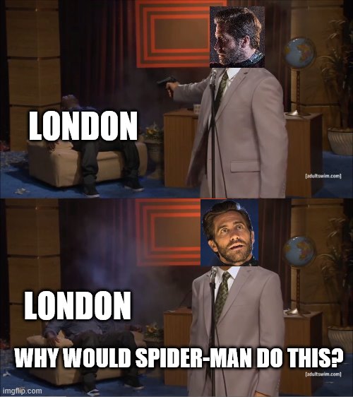 Why would Spider-Man do this? | LONDON; LONDON; WHY WOULD SPIDER-MAN DO THIS? | image tagged in memes,who killed hannibal,marvel,spider-man | made w/ Imgflip meme maker