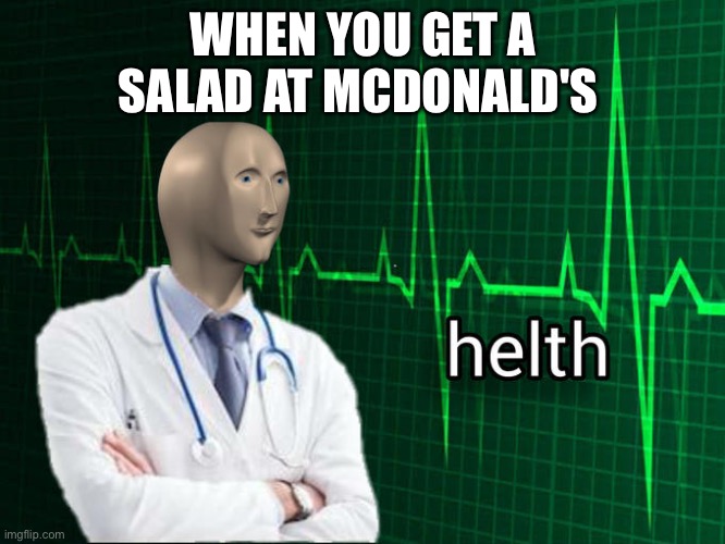 Stonks Helth | WHEN YOU GET A SALAD AT MCDONALD'S | image tagged in stonks helth | made w/ Imgflip meme maker