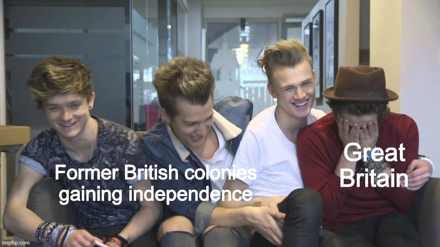 The Vamps Connor, James and Tristan laughing while Brad cries | Great Britain; Former British colonies gaining independence | image tagged in the vamps connor james and tristan laughing while brad cries | made w/ Imgflip meme maker