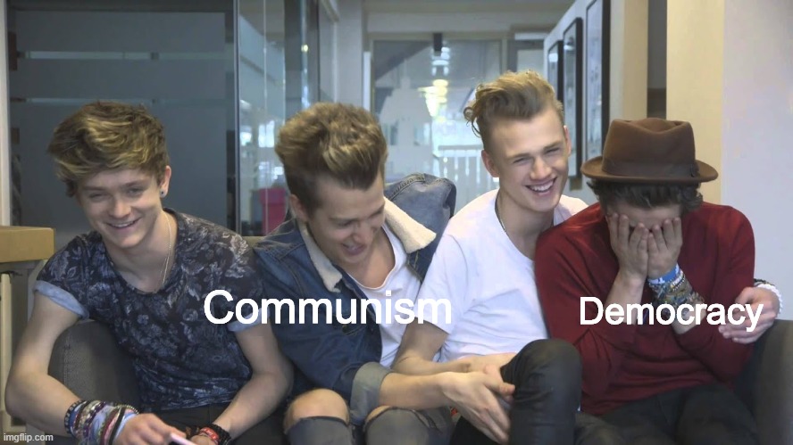 The Vamps Connor, James and Tristan laughing while Brad cries | Democracy; Communism | image tagged in the vamps connor james and tristan laughing while brad cries | made w/ Imgflip meme maker