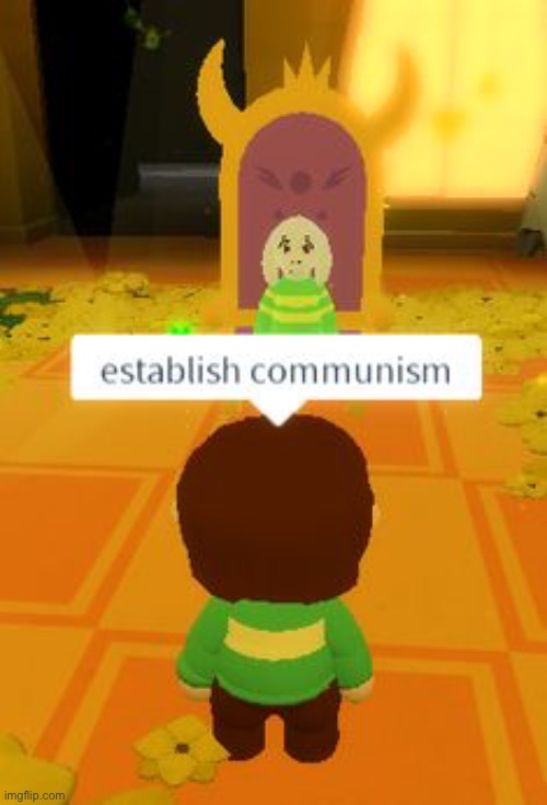 Chara final words to Asriel | image tagged in memes,funny,communism,chara,undertale,cursed image | made w/ Imgflip meme maker
