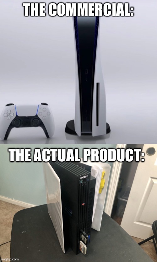 Ps5 be like | THE COMMERCIAL:; THE ACTUAL PRODUCT: | image tagged in play,playstation | made w/ Imgflip meme maker