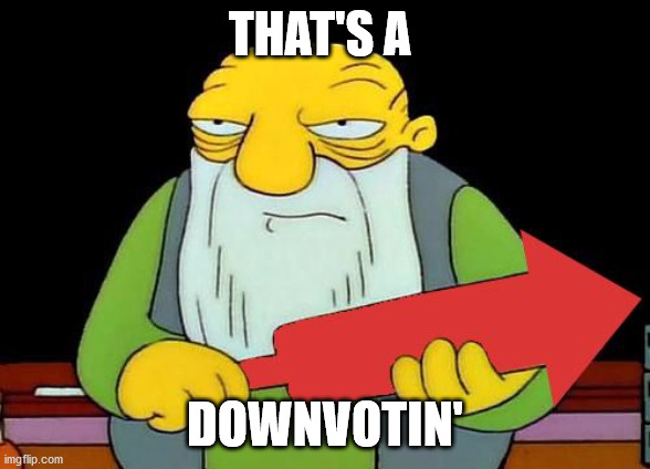 That's a downvotin' v2 | THAT'S A DOWNVOTIN' | image tagged in that's a downvotin' v2 | made w/ Imgflip meme maker