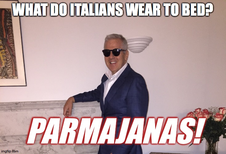 reggiano padre | WHAT DO ITALIANS WEAR TO BED? PARMAJANAS! | image tagged in bad dad joke,funny memes | made w/ Imgflip meme maker