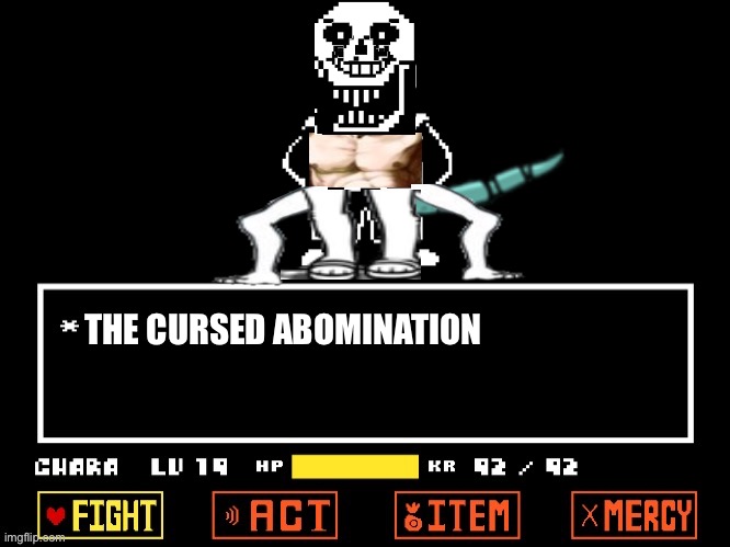 The cursed abomination block your way!! | THE CURSED ABOMINATION | image tagged in memes,funny,sans,undertale,abomination,cursed image | made w/ Imgflip meme maker