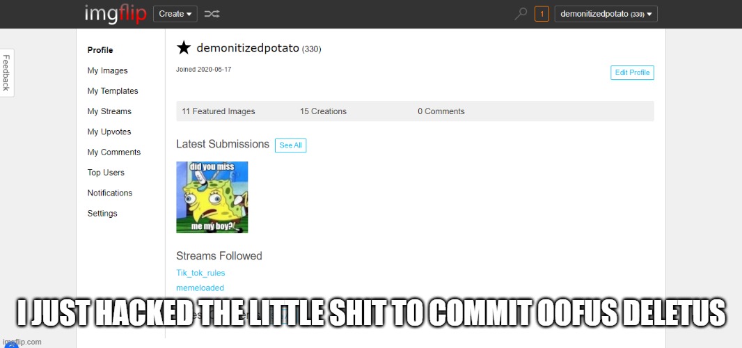 goodbye, unholy lobster | I JUST HACKED THE LITTLE SHIT TO COMMIT OOFUS DELETUS | image tagged in vengance | made w/ Imgflip meme maker