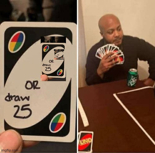 Dis | image tagged in memes,uno draw 25 cards | made w/ Imgflip meme maker