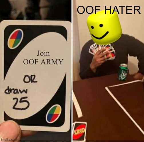 Oof hate | OOF HATER; Join OOF ARMY | image tagged in memes,uno draw 25 cards | made w/ Imgflip meme maker