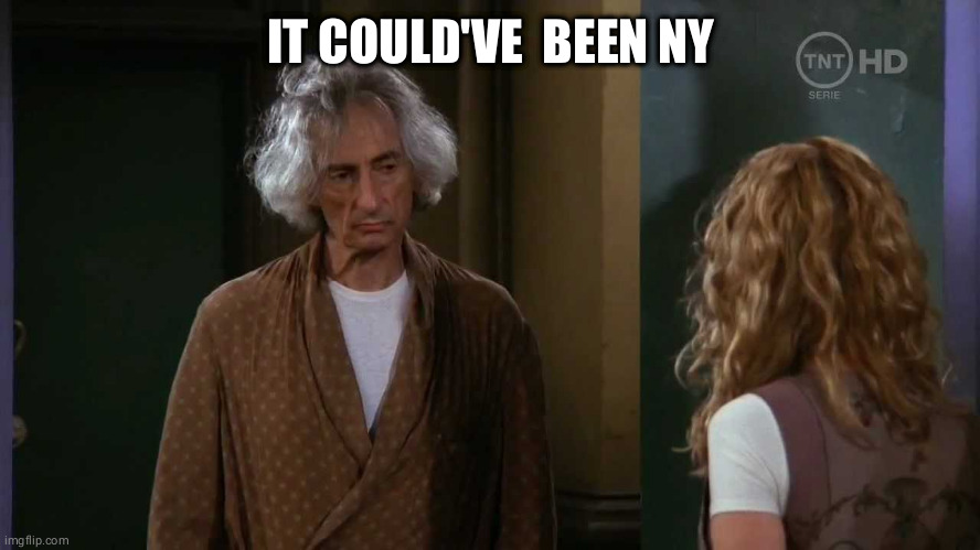 Mr Heckles | IT COULD'VE BEEN NY | image tagged in mr heckles | made w/ Imgflip meme maker